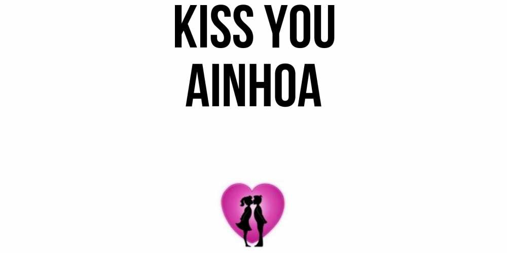 Greetings card с именем, Ainhoa Kiss you поцелуй Greetings with text for free download 