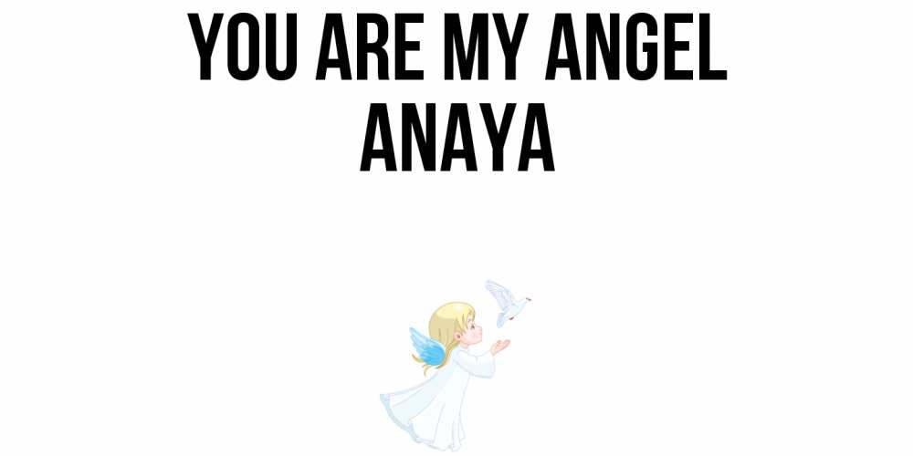 Greetings card с именем, Anaya You are my angel ангел, голубь Greetings with text for free download 
