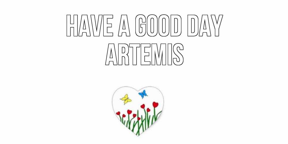 Greetings card с именем, Artemis Have a good day позитив Greetings with text for free download 