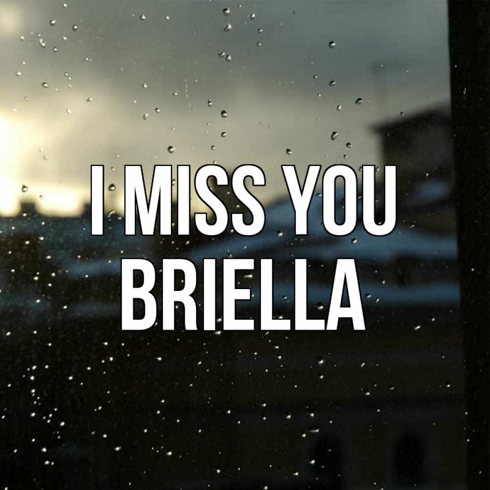 Greetings card с именем, Briella I miss you капли на стекле Greetings with text for free download 