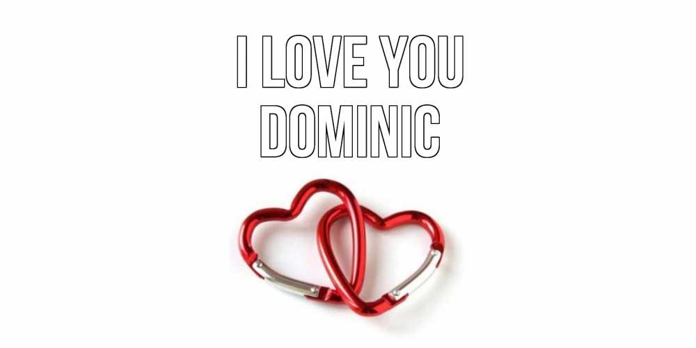 Greetings card с именем, Dominic I love you карабин, сердце Greetings with text for free download 