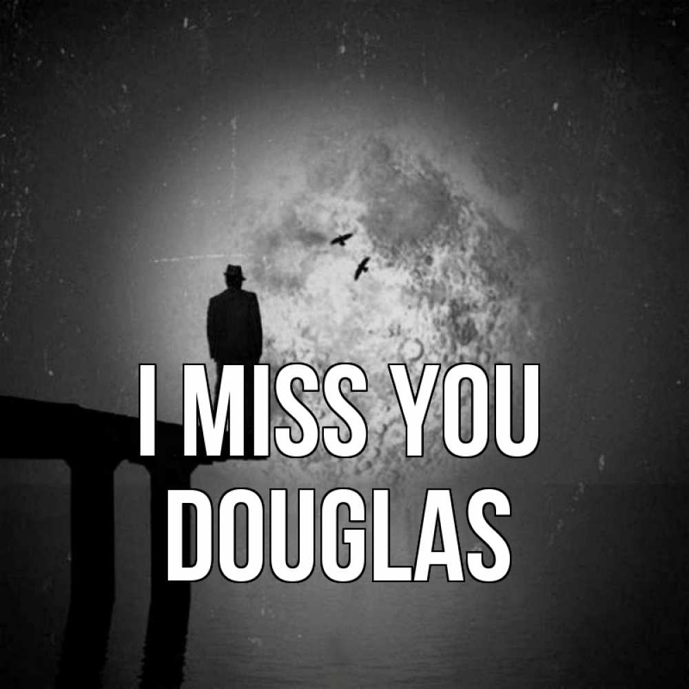 Greetings card с именем, Douglas I miss you мост 1 Greetings with text for free download 