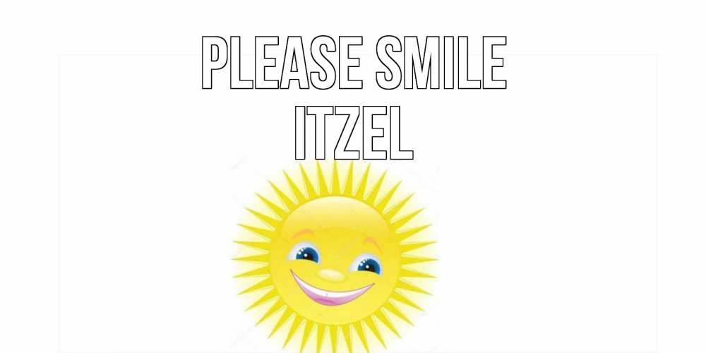 Greetings card с именем, Itzel Please smile пожелания позитивные Greetings with text for free download 