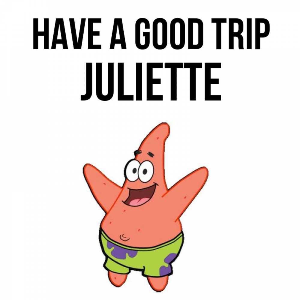 Greetings card с именем, Juliette Have a good trip желает тебе хорошей дороги Greetings with text for free download 