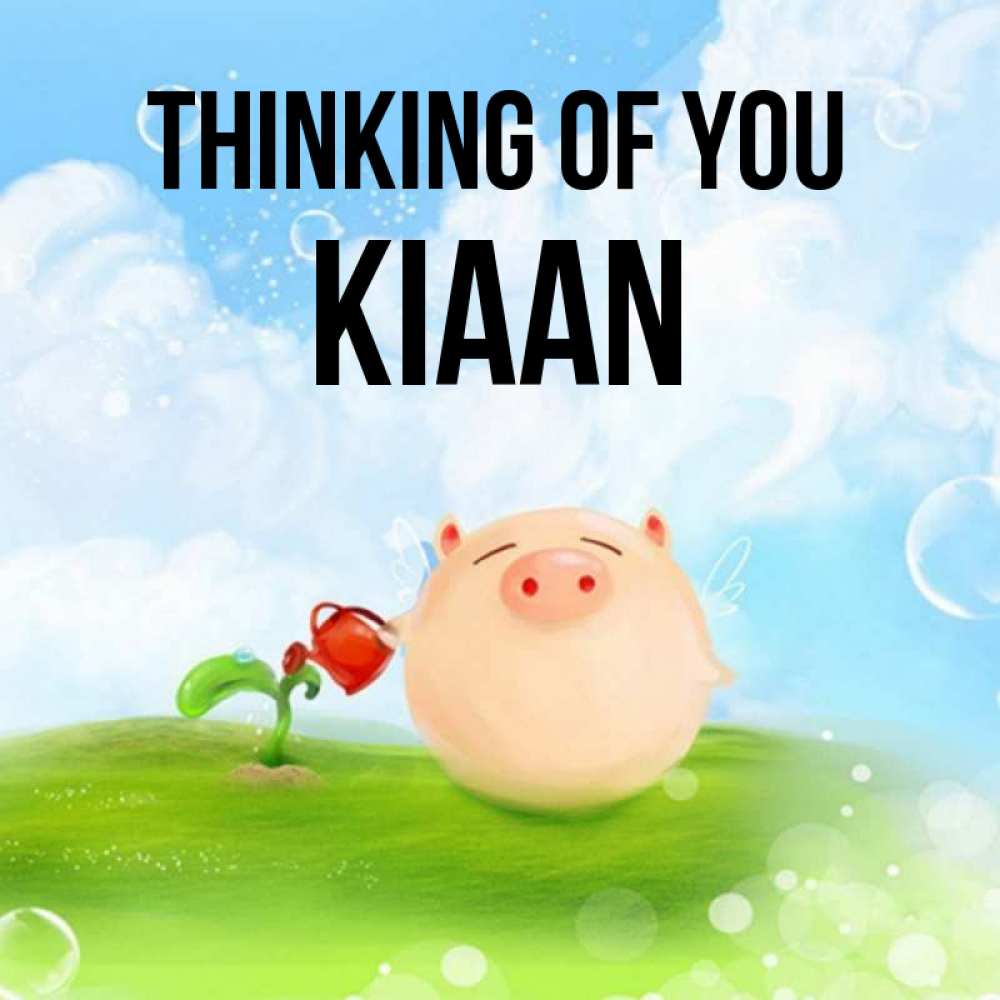 Greetings card с именем, Kiaan Thinking of you позитивная свинюшка Greetings with text for free download 