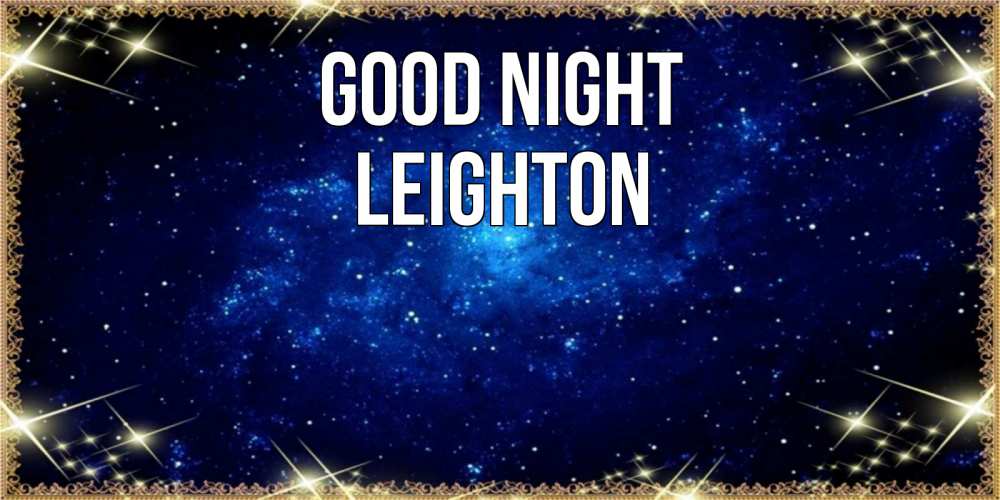 Greetings card с именем, Leighton Good night открытки перед сном Greetings with text for free download 