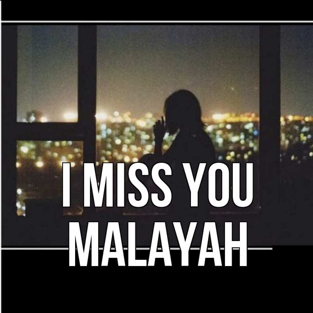 Greetings card с именем, Malayah I miss you у окна Greetings with text for free download 
