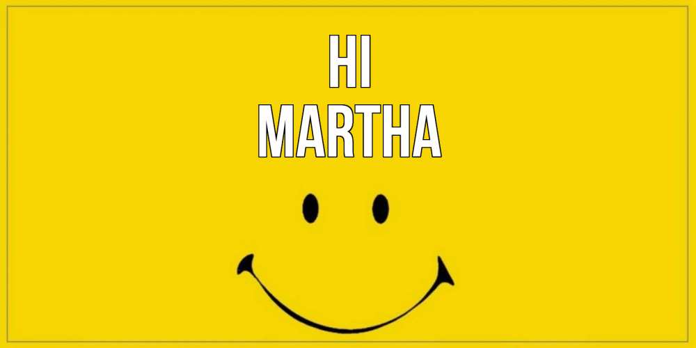 Greetings card с именем, Martha Hi смайл Greetings with text for free download 