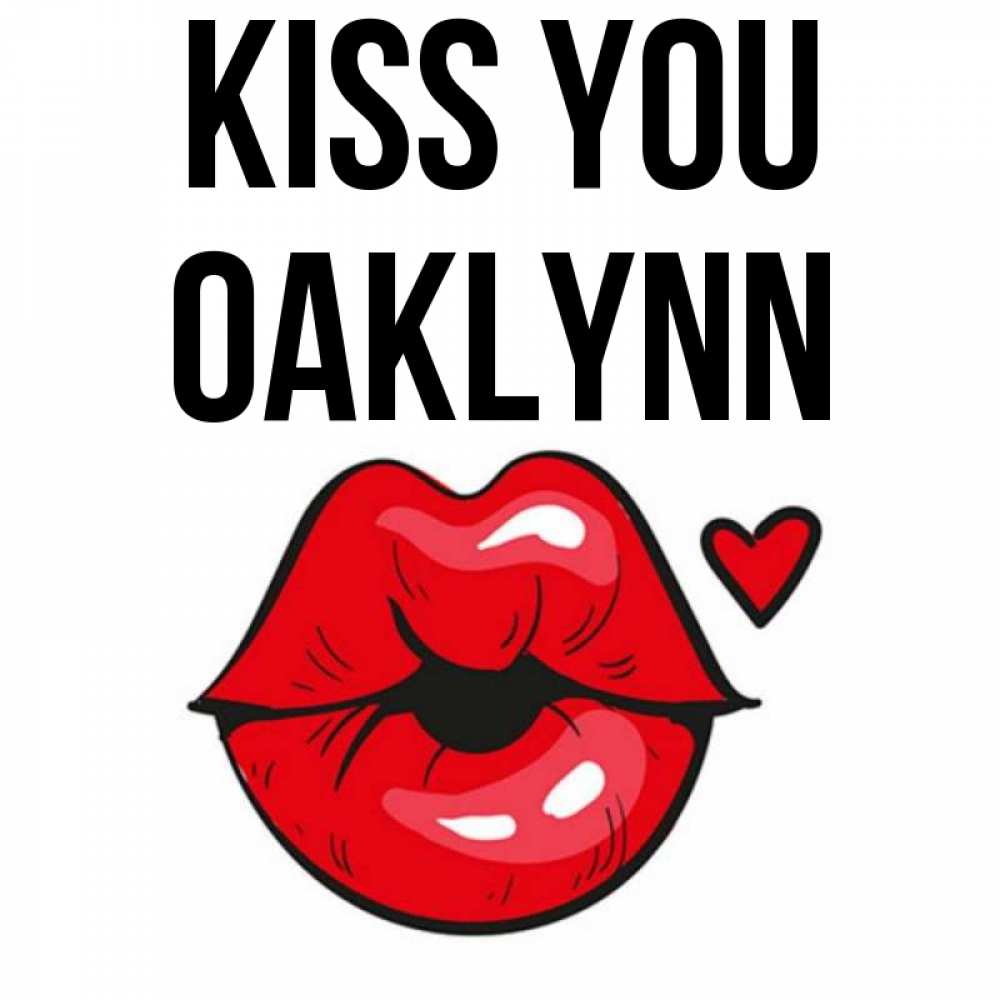 Greetings card с именем, Oaklynn Kiss you открытка с поцелуем любви для парня Greetings with text for free download 
