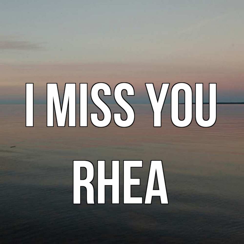 Greetings card с именем, Rhea I miss you пусто Greetings with text for free download 