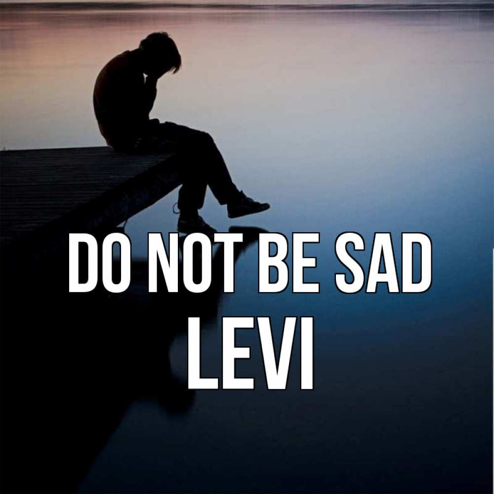 Greetings card с именем, Levi Do not be sad печаль Greetings with text for free download 