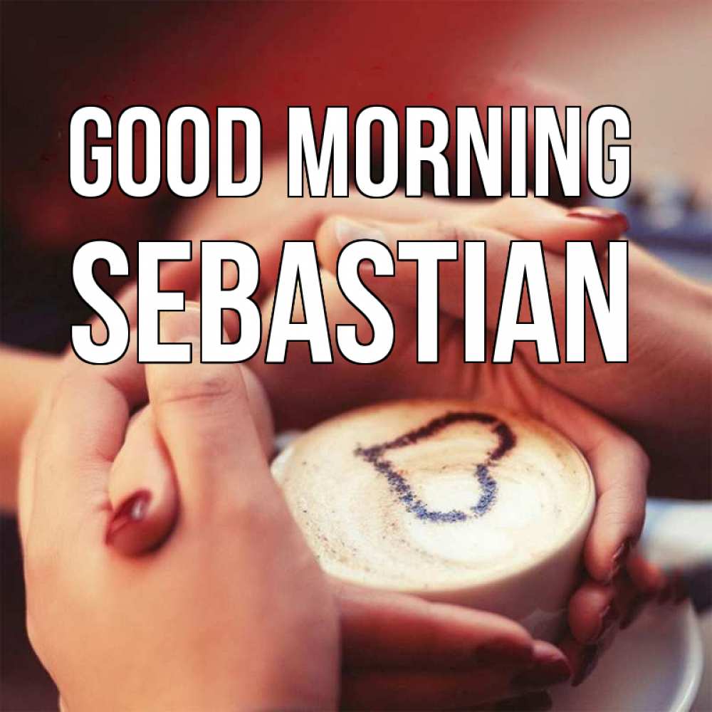 Greetings card с именем, Sebastian Good morning мы навсегда вместе Greetings with text for free download 