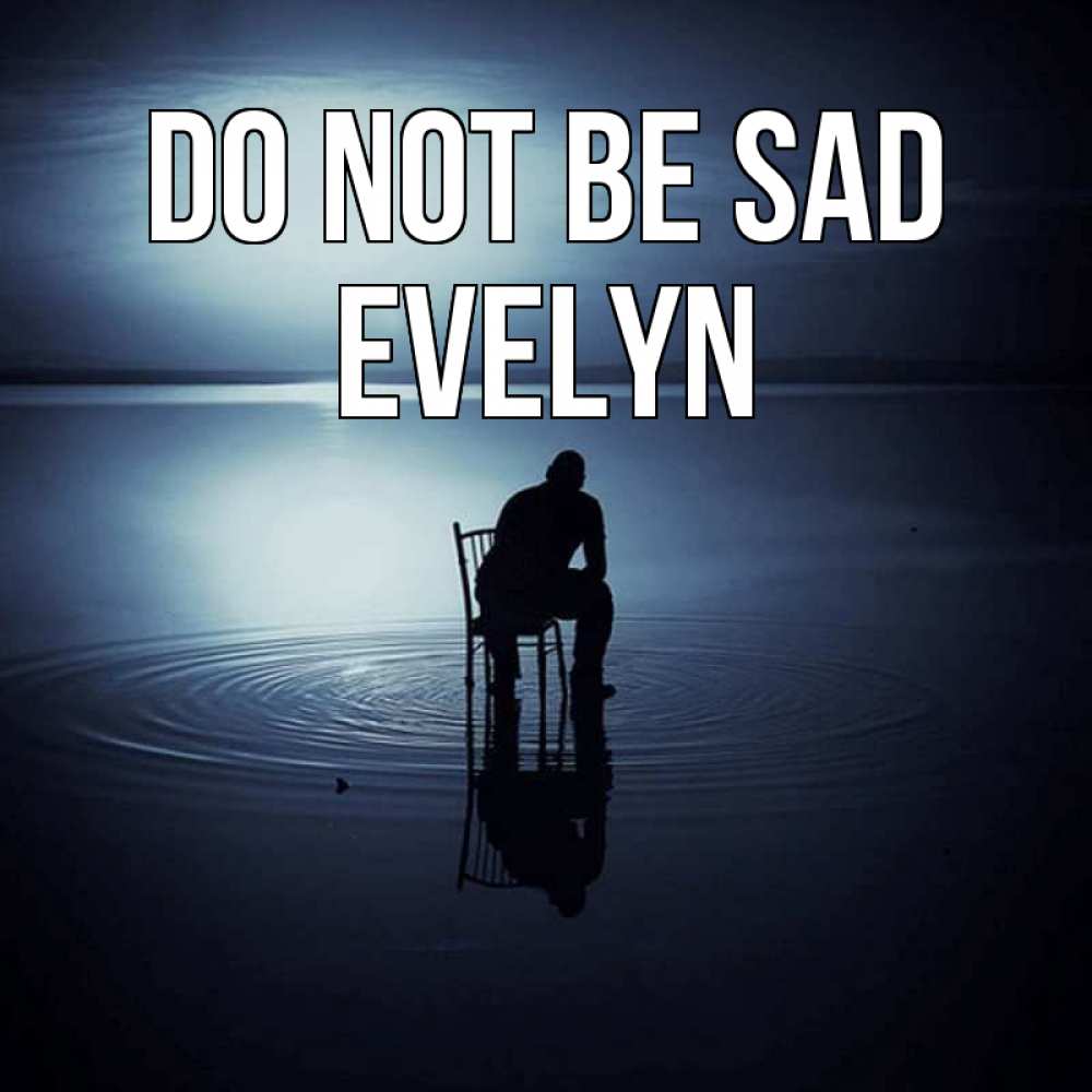 Greetings card с именем, Evelyn Do not be sad разводы на воде Greetings with text for free download 