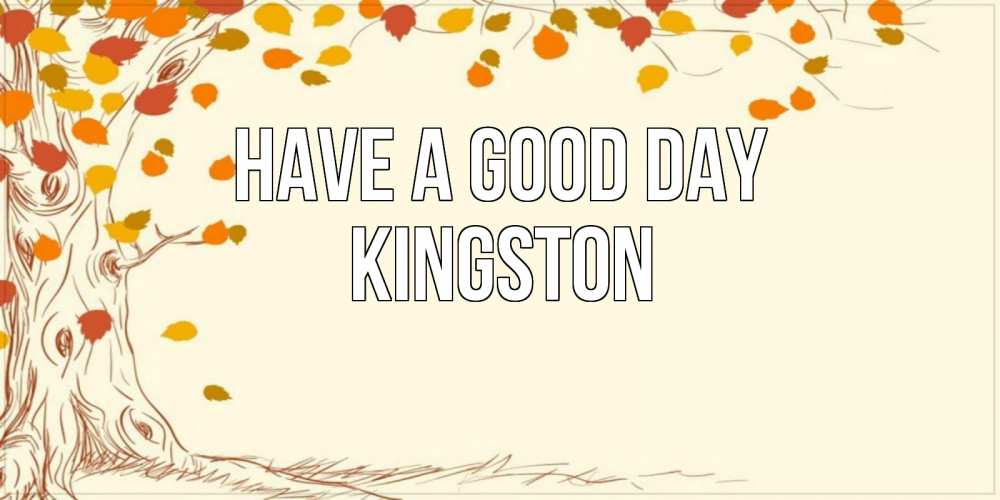 Greetings card с именем, Kingston Have a good day осенний листопад Greetings with text for free download 