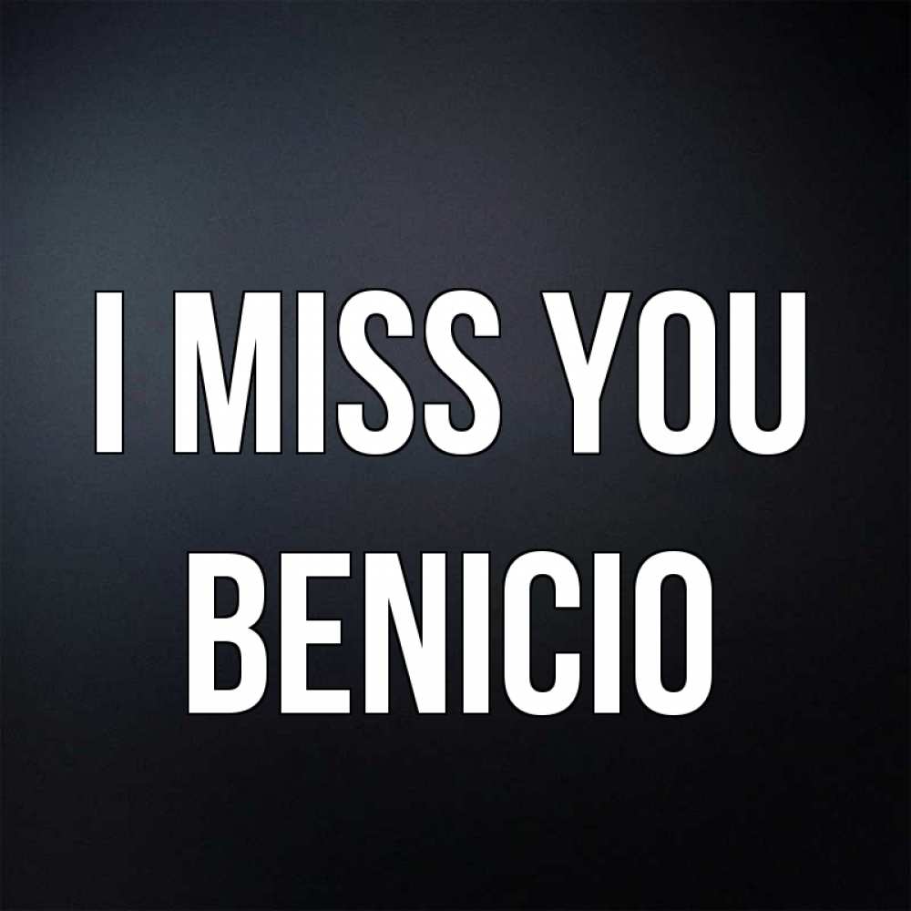 Greetings card с именем, Benicio I miss you с подписью Greetings with text for free download 