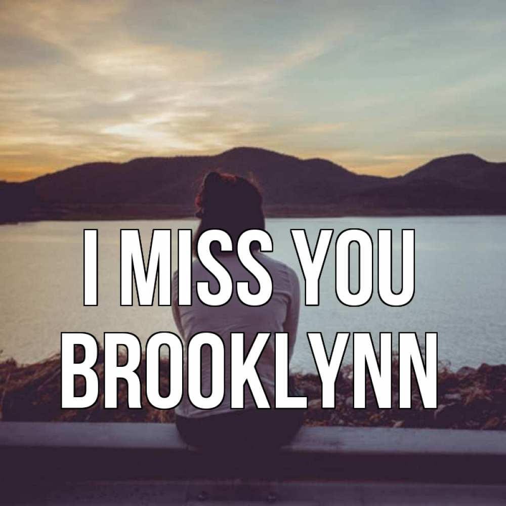 Greetings card с именем, Brooklynn I miss you я уже соскучилась Greetings with text for free download 