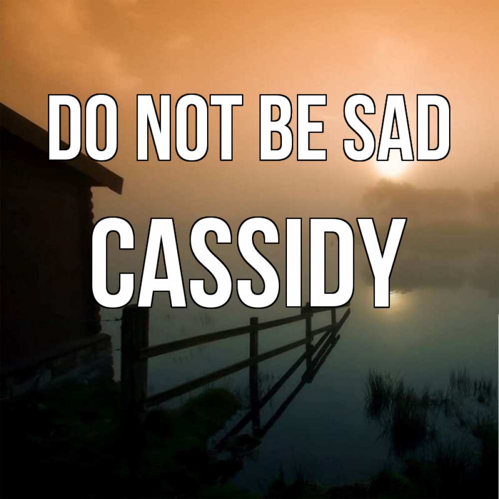 Greetings card с именем, Cassidy Do not be sad дом у озера Greetings with text for free download 