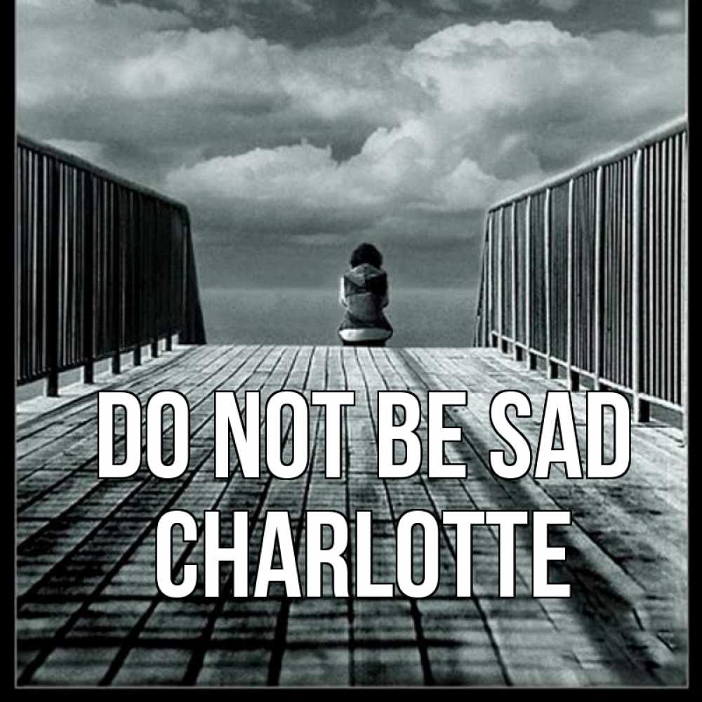 Greetings card с именем, Charlotte Do not be sad облака пирс забор 1 Greetings with text for free download 