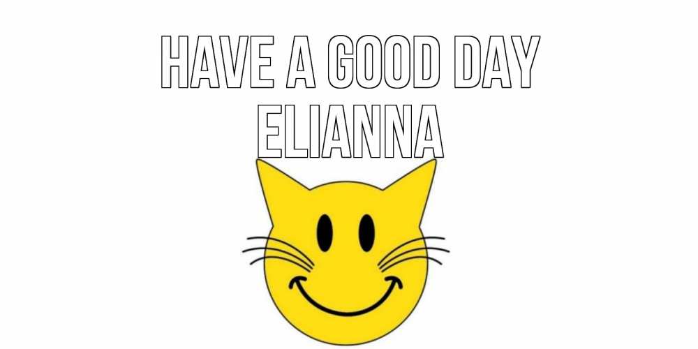 Greetings card с именем, Elianna Have a good day открытка с котом Greetings with text for free download 