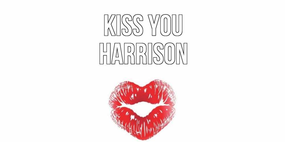 Greetings card с именем, Harrison Kiss you поцелуй Greetings with text for free download 