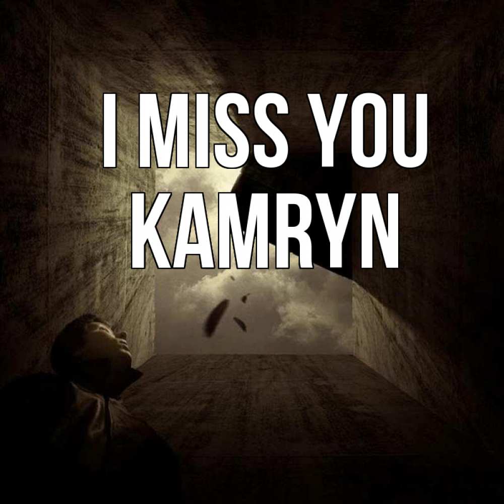 Greetings card с именем, Kamryn I miss you тут Greetings with text for free download 