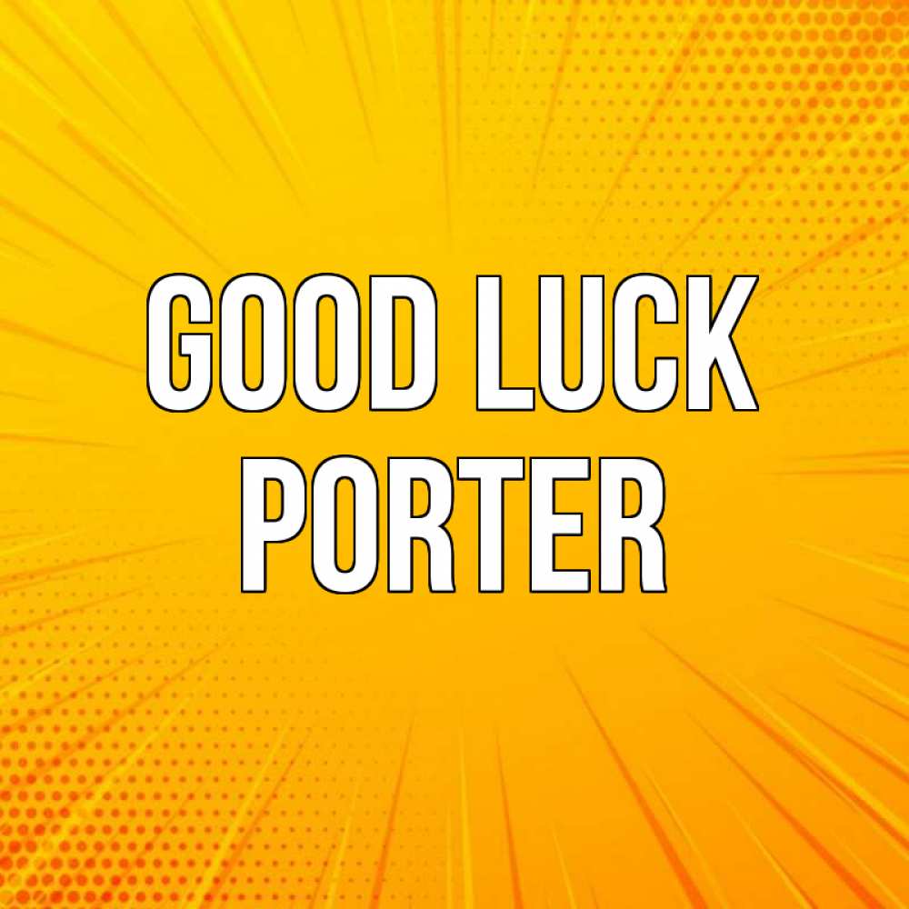Greetings card с именем, Porter Good luck фон Greetings with text for free download 
