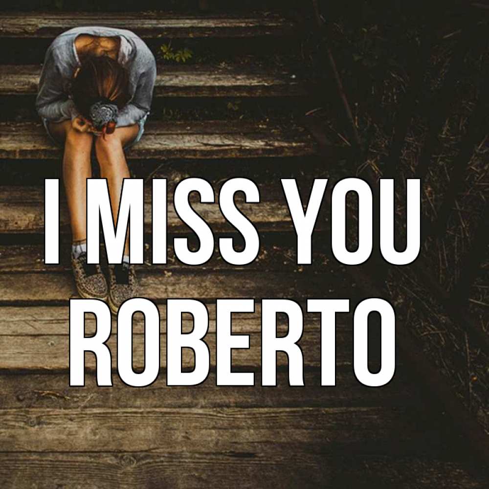 Greetings card с именем, Roberto I miss you грущу Greetings with text for free download 