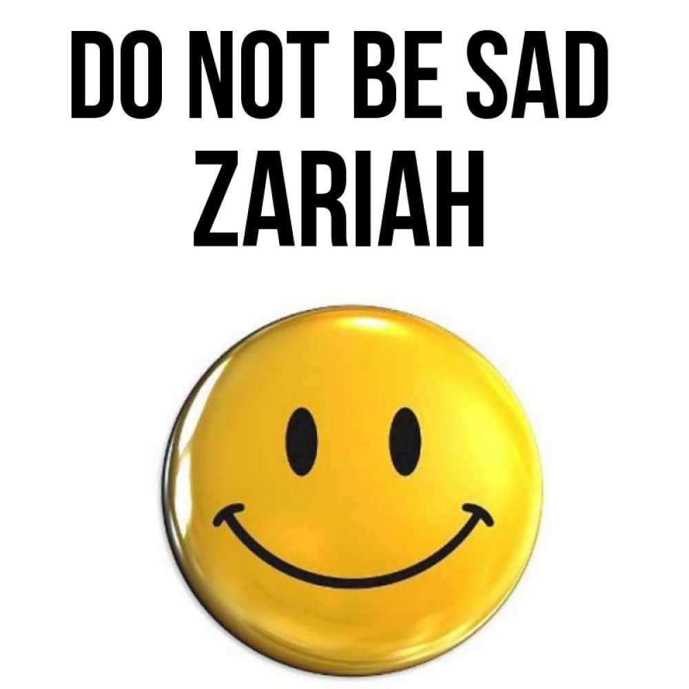 Greetings card с именем, Zariah Do not be sad триде смайл Greetings with text for free download 
