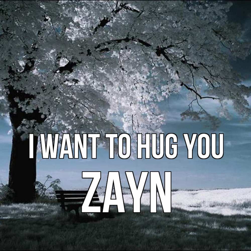 Greetings card с именем, Zayn I want to hug you дерево Greetings with text for free download 