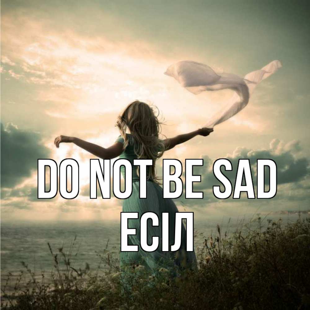 Greetings card с именем, Есіл Do not be sad красивая девушка  в платье Greetings with text for free download 