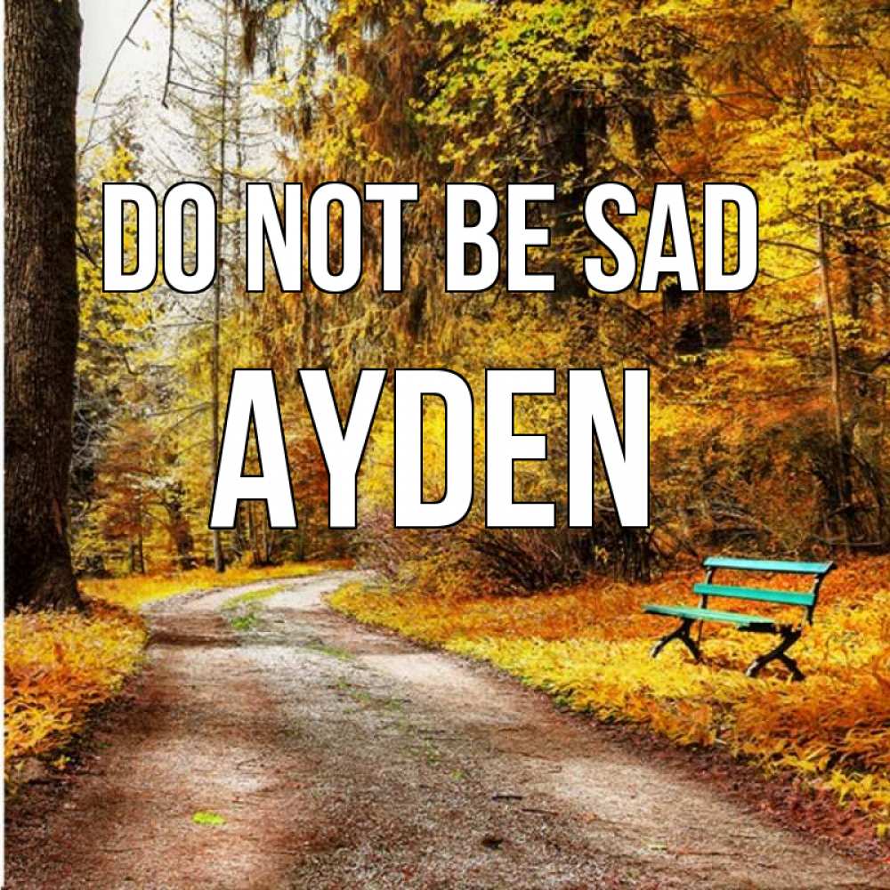 Greetings card с именем, Ayden Do not be sad зеленая лавочка Greetings with text for free download 