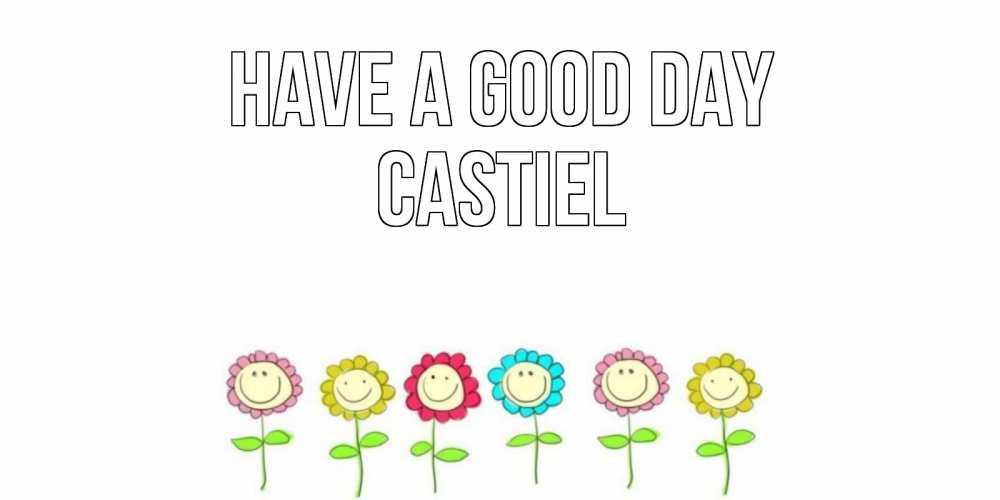 Greetings card с именем, Castiel Have a good day открытка на каждый день позитивного дня Greetings with text for free download 