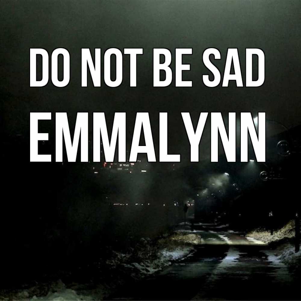 Greetings card с именем, Emmalynn Do not be sad фонари Greetings with text for free download 