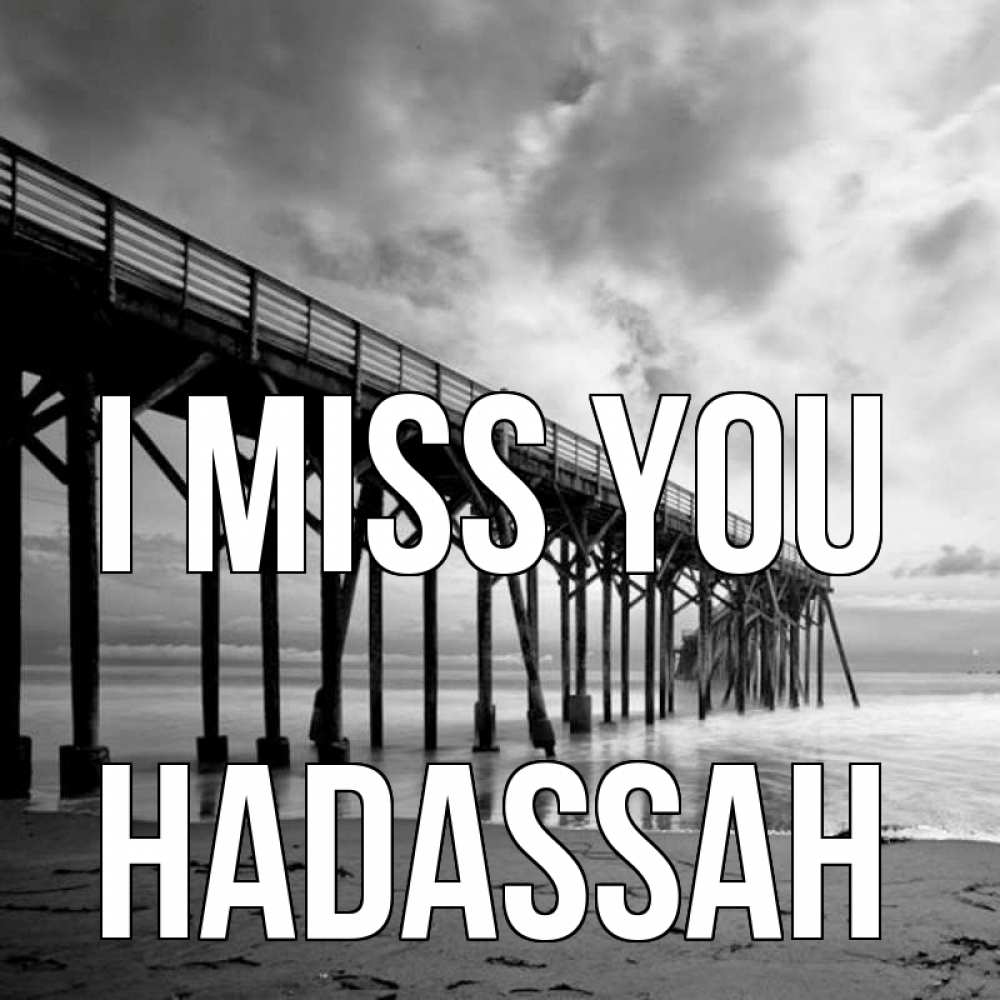 Greetings card с именем, Hadassah I miss you старый Greetings with text for free download 
