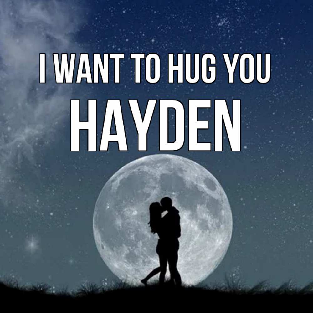 Greetings card с именем, Hayden I want to hug you сладкая парочка Greetings with text for free download 