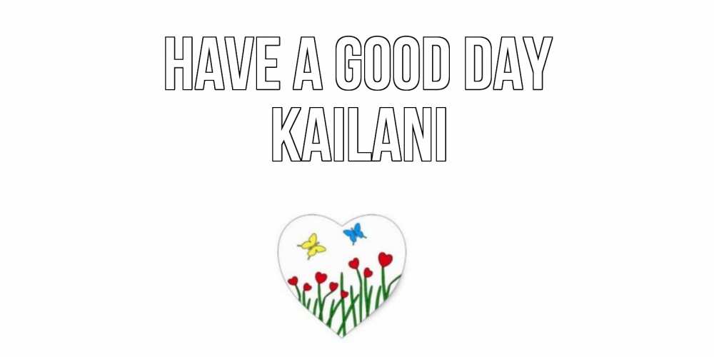 Greetings card с именем, Kailani Have a good day позитив Greetings with text for free download 