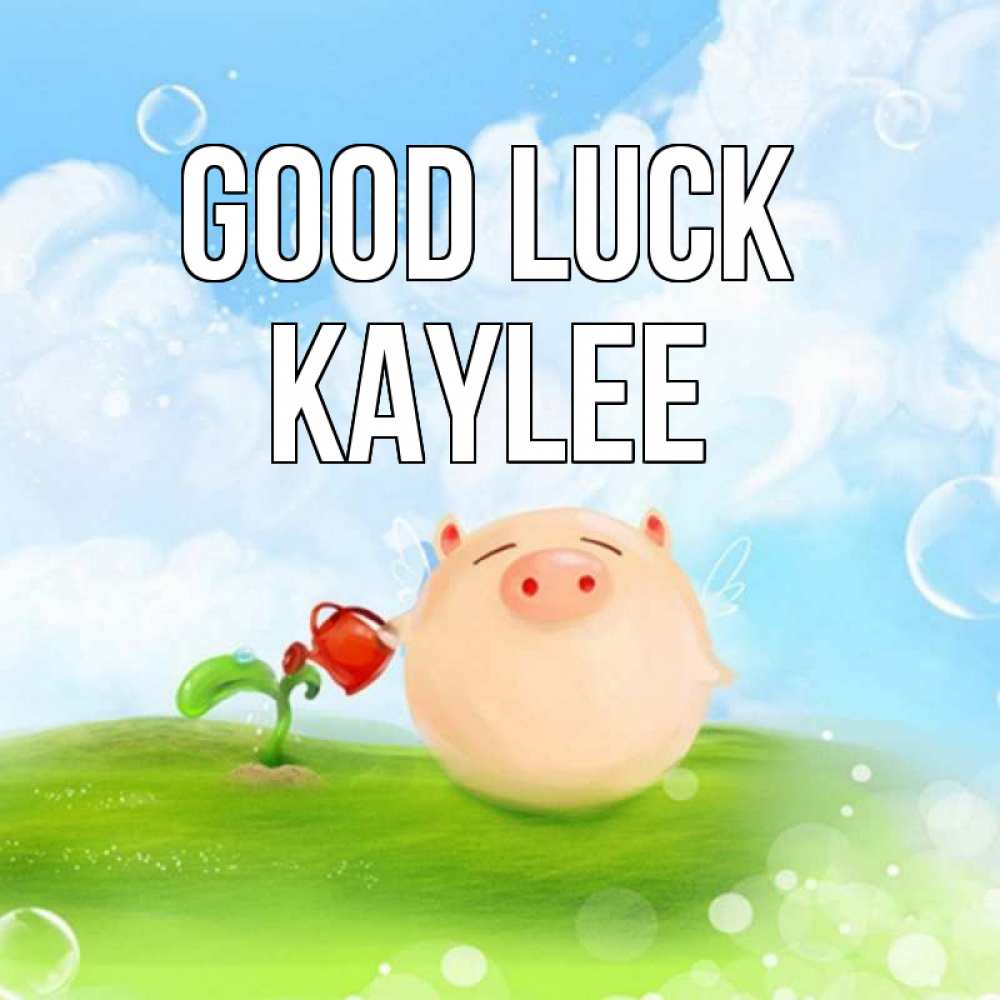 Greetings card с именем, Kaylee Good luck поросенок поливает цветок. летнее настроение Greetings with text for free download 
