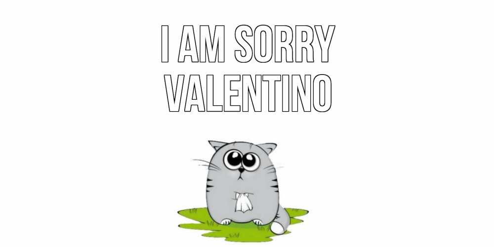 Greetings card с именем, Valentino I am sorry открытка с котиком просящим прощения Greetings with text for free download 