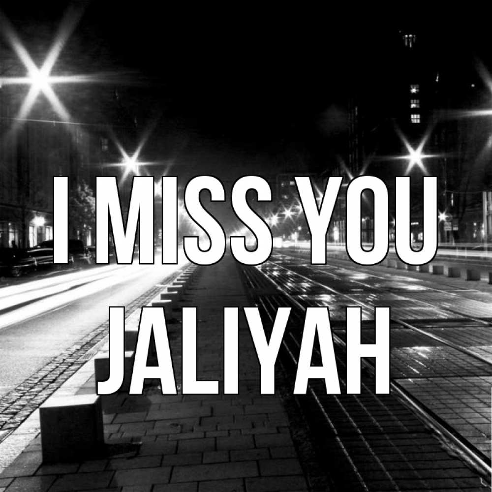 Greetings card с именем, Jaliyah I miss you проспект Greetings with text for free download 