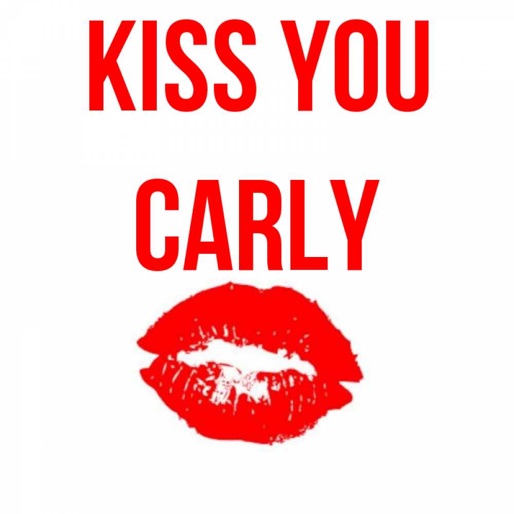 Greetings card с именем, Carly Kiss you помада и губы Greetings with text for free download 
