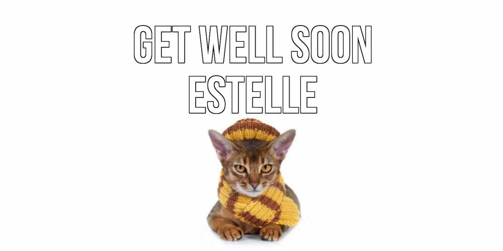 Greetings card с именем, Estelle Get well soon родные не болейте Greetings with text for free download 