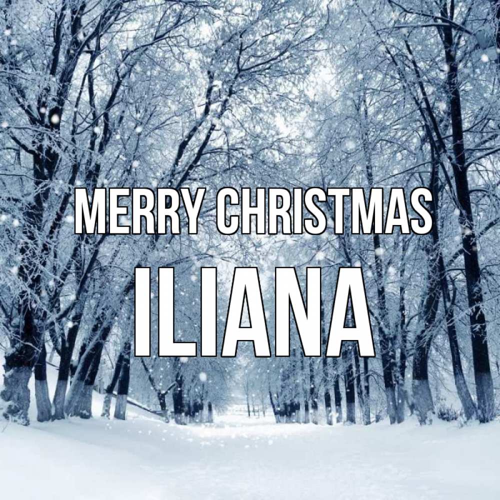 Greetings card с именем, Iliana Merry Christmas снег, лес, парк Greetings with text for free download 