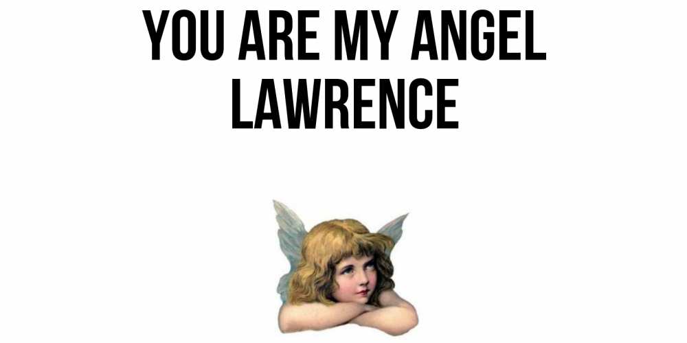 Greetings card с именем, Lawrence You are my angel ангел Greetings with text for free download 