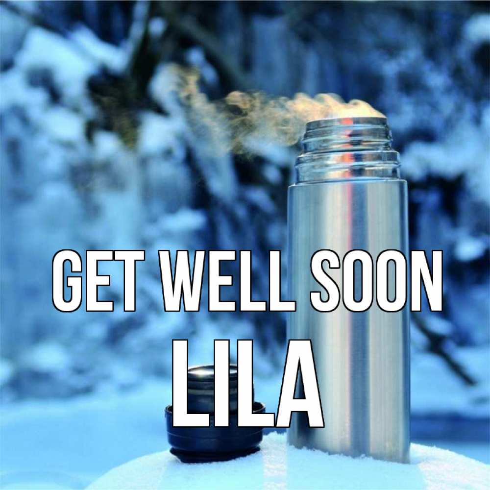 Greetings card с именем, Lila Get well soon лечитесь не болейте Greetings with text for free download 