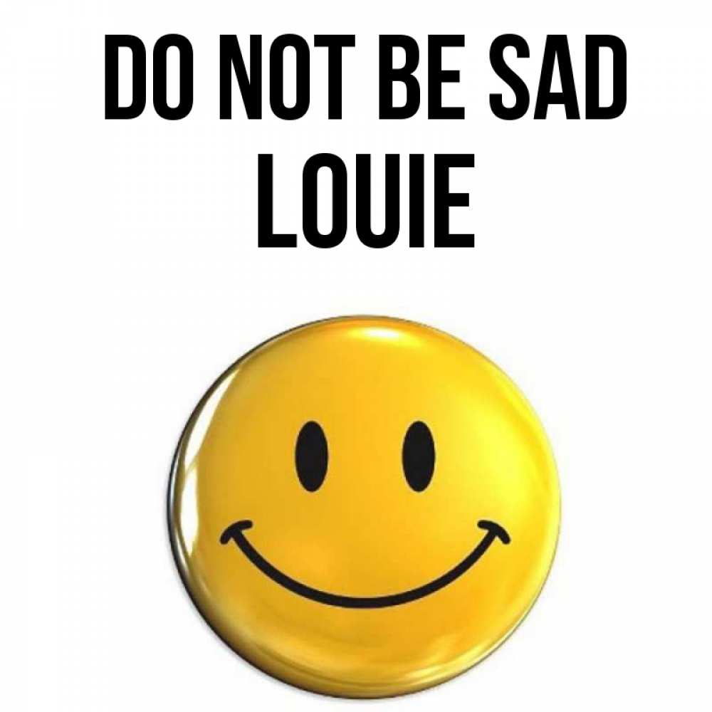 Greetings card с именем, Louie Do not be sad желаем всем позитива Greetings with text for free download 