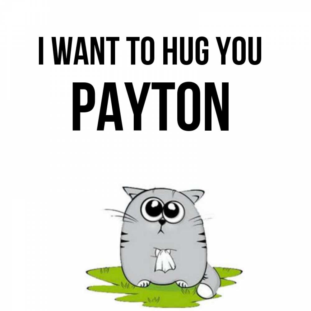 Greetings card с именем, Payton I want to hug you котик теребит платочек сидя на травке Greetings with text for free download 