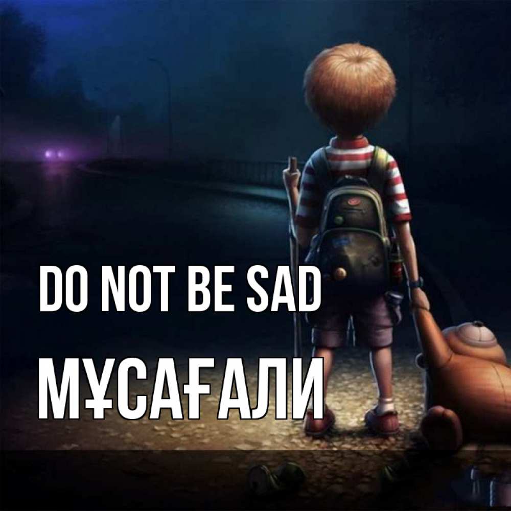 Greetings card с именем, Мұсағали Do not be sad мишка рюкзак ребенок Greetings with text for free download 