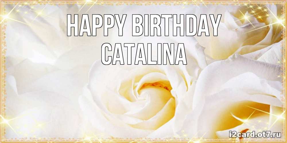 Greetings card с именем, Catalina Happy Birthday красивые розы и капли росы на этих чудесных цветах Greetings with text for free download 