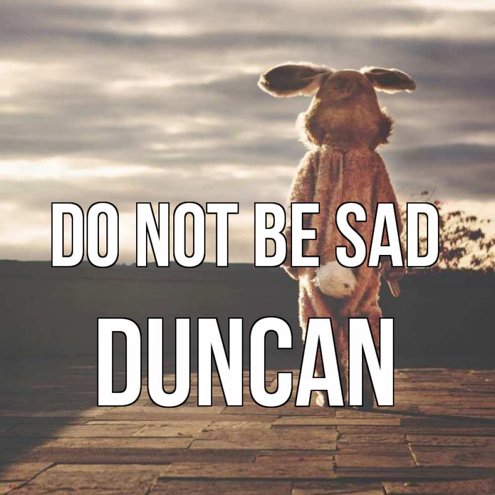 Greetings card с именем, Duncan Do not be sad со спины Greetings with text for free download 