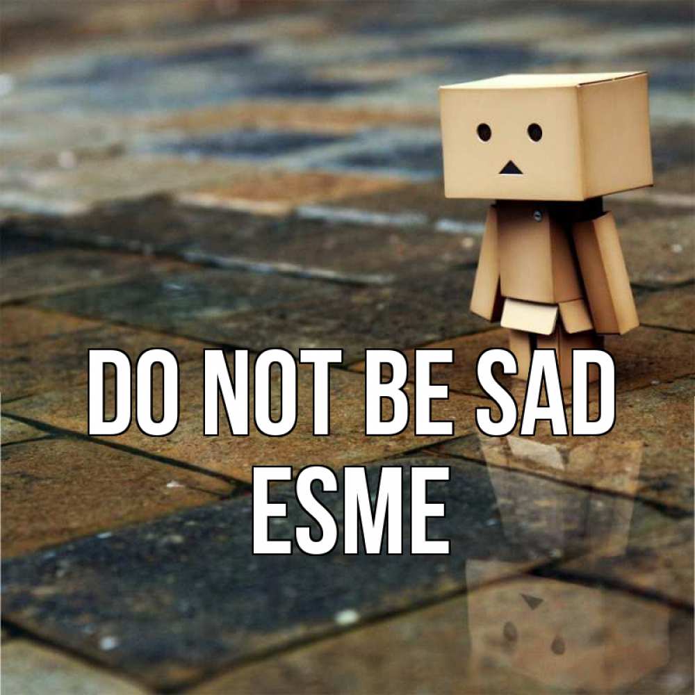 Greetings card с именем, Esme Do not be sad Стив Greetings with text for free download 